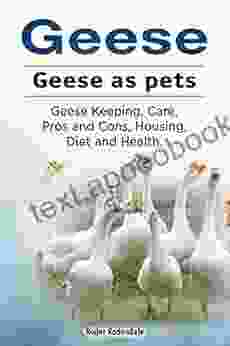 Geese As Pets Geese Keeping Care Housing Pros And Cons Health And Diet Goose Owners Manual