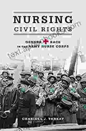 Nursing Civil Rights: Gender And Race In The Army Nurse Corps (Women Gender And Sexuality In American History)