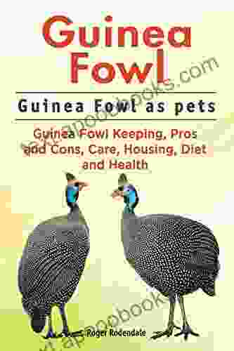 Guinea Fowl Guinea Fowl keeping pros and cons care housing health and diet Guinea Fowl Complete Owners Manual