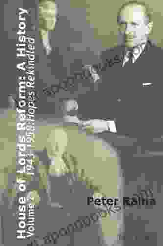 House Of Lords Reform: A History: Volume 2 19431958: Hopes Rekindled