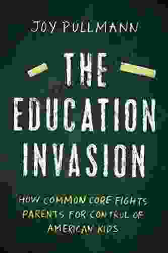 The Education Invasion: How Common Core Fights Parents For Control Of American Kids