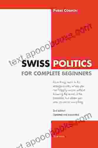 Swiss Politics for Complete Beginners 2nd edition: How things work in this strange country where you can happily survive without knowing the name of but where you vote on everything (ESSAI)