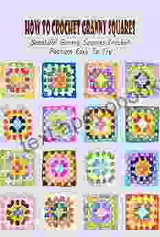 How To Crochet Granny Squares: Beautiful Granny Squares Crochet Pattern Easy To Try: Crochet Tutorial