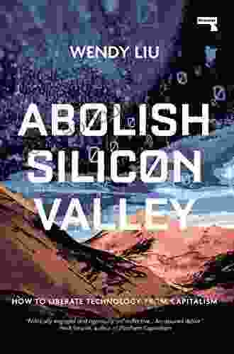 Abolish Silicon Valley: How To Liberate Technology From Capitalism