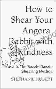 How To Shear Your Angora Rabbit With Kindness: The Razzle Dazzle Shearing Method