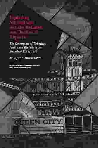 Exploding Steamboats Senate Debates And Technical Reports: The Convergence Of Technology Politics And Rhetoric In The Steamboat Bill Of 1838 (Baywood S Technical Communications)