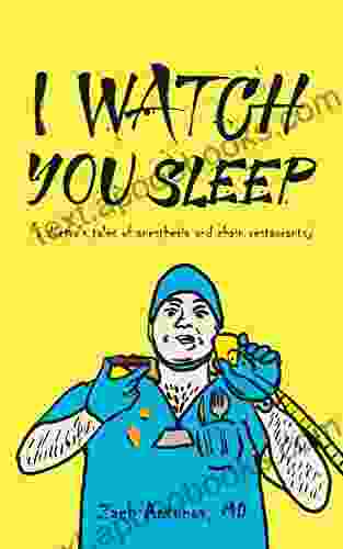 I Watch You Sleep: A Doctor s Tales of Anesthesia and Chain Restaurants