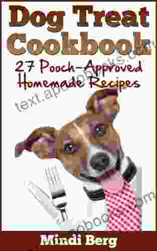 Dog Treat Cookbook: 27 Pooch Approved Homemade Recipes