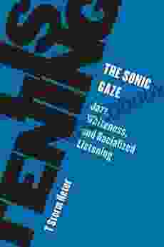 The Sonic Gaze: Jazz Whiteness And Racialized Listening (Living Existentialism)