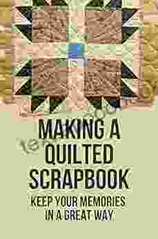 Making A Quilted Scrapbook: Keep Your Memories In A Great Way: Scrapbook Tutorial