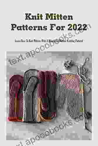 Knit Mitten Patterns For 2024: Learn How To Knit Mittens With A Wonderful Mittens Knitting Pattern : Knit Mitten Patterns For The Little Ones