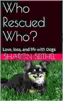 Who Rescued Who?: Love Loss And Life With Dogs