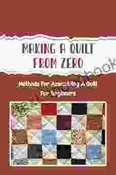 Making A Quilt From Zero: Methods For Assembling A Quilt For Beginners