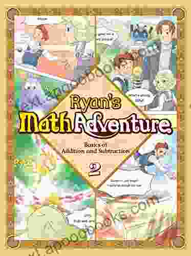 Ryan S Math 2: Basics Of Addition And Subtraction Common Core Math Comic Workbook Ages 6 8 Grade 1 2 Makes Kids Love Enjoy Math (RYAN S MATH ADVENTURE)