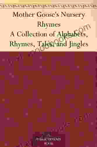 Mother Goose S Nursery Rhymes A Collection Of Alphabets Rhymes Tales And Jingles