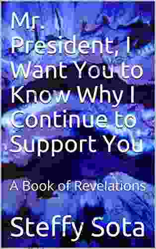 Mr President I Want You To Know Why I Continue To Support You: A Of Revelations