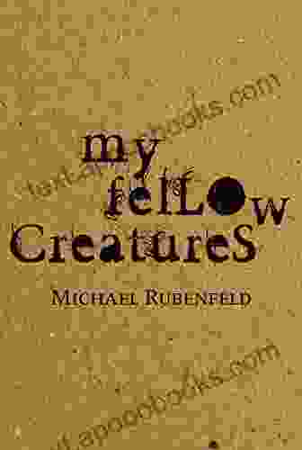 My Fellow Creatures Michael Rubenfeld