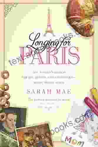 Longing For Paris: One Woman S Search For Joy Beauty And Adventure Right Where She Is