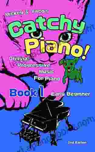 Mickey Yaco S Catchy Piano 1 Early Beginner: Original Progressive Music For Piano (Mickey Yaco S Catchy Piano Series)