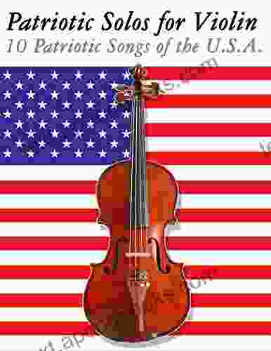 Patriotic Solos For Violin: 10 Patriotic Songs Of The U S A