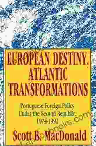 European Destiny Atlantic Transformations: Portuguese Foreign Policy Under the Second Republic 1979 1992