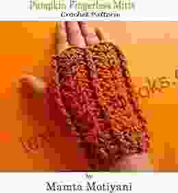 Pumpkin Fingerless Mitts Crochet Pattern: A Designer Hand Warmers Gloves For Women Girls (Crochet Accessories)