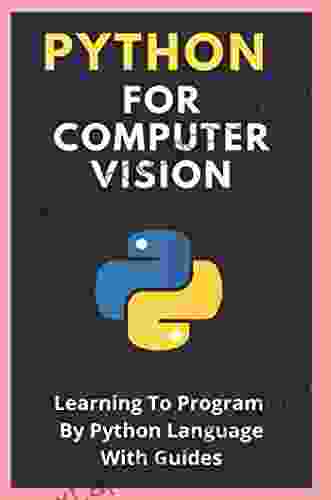 Python For Computer Vision: Learning To Program By Python Language With Guides