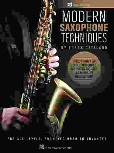 Modern Saxophone Techniques: A Resource for Developing Sound Improving Facility Enhancing Musicianship