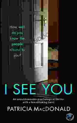 I SEE YOU An Unputdownable Psychological Thriller With A Breathtaking Twist (Totally Gripping Psychological Thrillers)