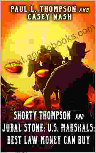 Shorty Thompson And Jubal Stone: U S Marshals: Best Law Money Can Buy: A Western Adventure Sequel (A Jubal Stone: U S Marshal Western 21)