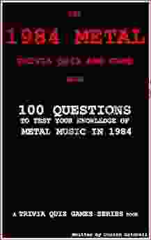 The 1984 Metal Trivia Quiz and Game Book: 100 Questions to test your knowledge of Metal Music of 1984 (Trivia Quiz Games 1)