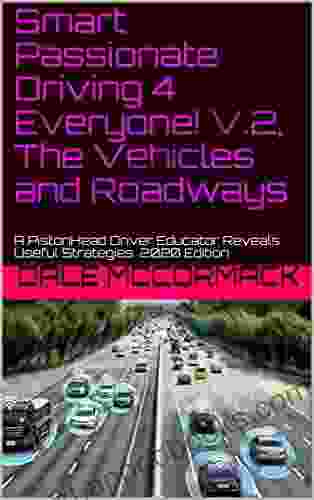 Smart Passionate Driving 4 Everyone V 2 The Vehicles and Roadways: A PistonHead Driver Educator Reveals Useful Strategies 2024 Edition