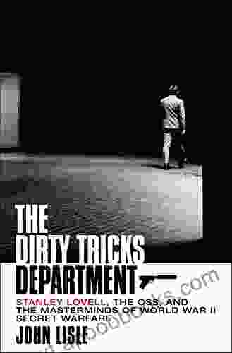 The Dirty Tricks Department: Stanley Lovell the OSS and the Masterminds of World War II Secret Warfare