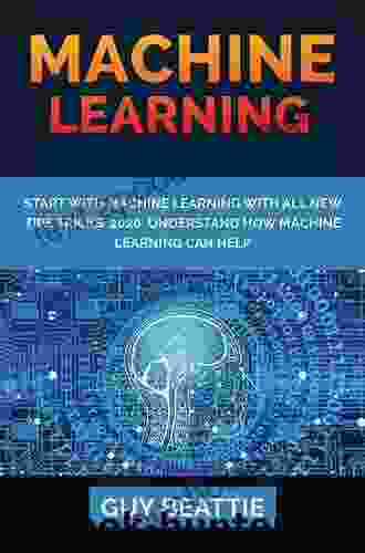 MACHINE LEARNING: START WITH MACHINE LEARNING With All New Tips Tricks 2024 Understand How Machine Learning Can Help