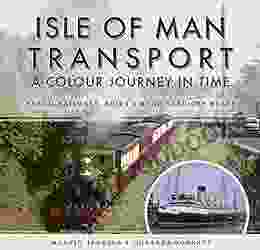 Isle Of Man Transport: A Colour Journey In Time: Steam Railways Ships And Road Services Buses