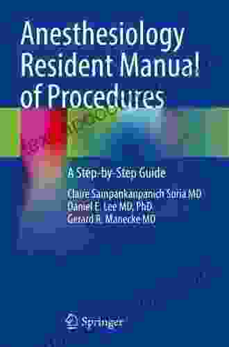 Anesthesiology Resident Manual Of Procedures: A Step By Step Guide