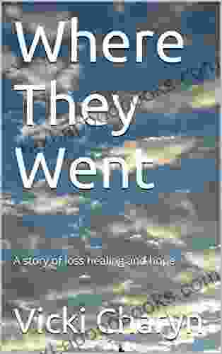 Where They Went: A story of loss healing and hope