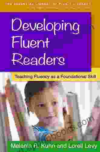 Developing Fluent Readers: Teaching Fluency As A Foundational Skill (The Essential Library Of PreK 2 Literacy)