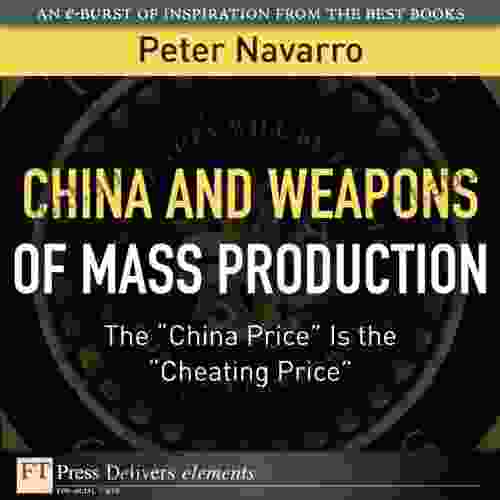 China and Weapons of Mass Production: The China Price Is the Cheating Price (FT Press Delivers Elements)