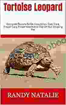 Tortoise Leopard : Complete Owners Guide Acquisition Cost Care Proper Care Proper Health And Diet Of Your Amazing Pet