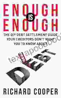 Enough Is Enough: The DIY Debt Settlement Guide Your Creditors Don T Want You To Know About