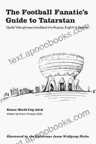 The Football Fanatic s Guide to Tatarstan