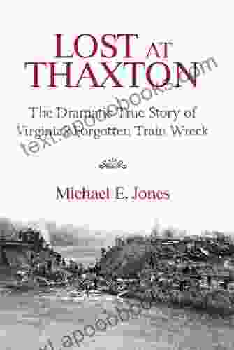 Lost At Thaxton: The Dramatic True Story Of Virginia S Forgotten Train Wreck