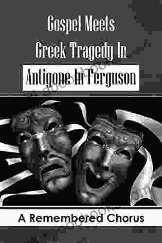 Gospel Meets Greek Tragedy In Antigone In Ferguson: A Remembered Chorus: Performance Art