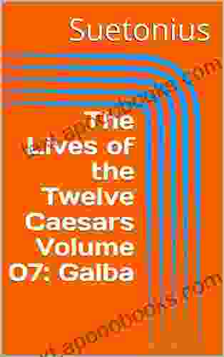 The Lives of the Twelve Caesars Volume 07: Galba