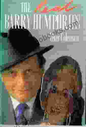 The Real Barry Humphries Peter Coleman