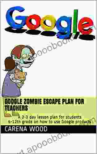 Google Zombie Escape Plan For Teachers : A 2 3 Day Lesson Plan For Students 6 12th Grade On How To Use Google Products