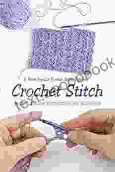 Crochet Stitch: 6 Most Popular Crochet Stitch Patterns Easy To Follow Instructions For Beginners: Gift Ideas For Holiday