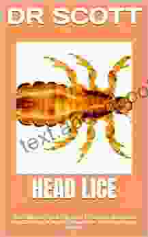 HEAD LICE: The Ultimate Guide On How To Detect Head Lice And Get Rid Of Them (Head Lice Treatment And Cure)