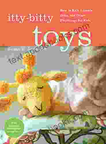 Itty Bitty Toys: How To Knit Animals Dolls And Other Playthings For Kids